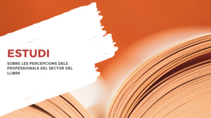 ESTUDI SOBRE LES PERCEPCIONS DELS PROFESSIONALS DEL SECTOR DEL LLIBRE